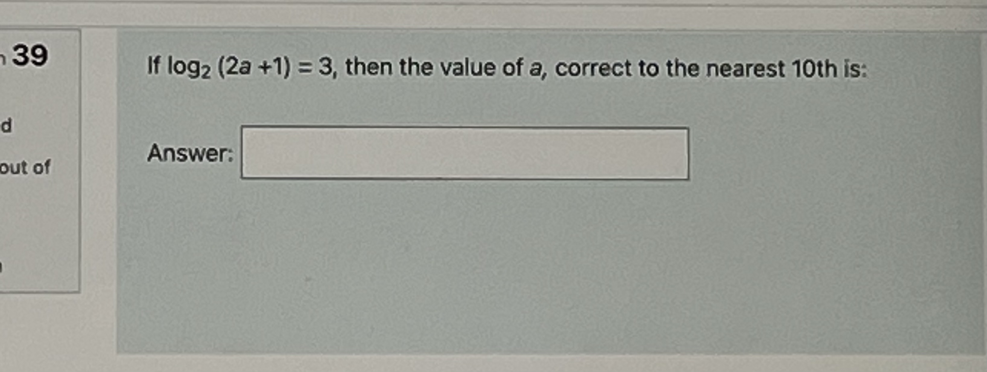 39 If logz (2a +1) = 3, then the value of a,