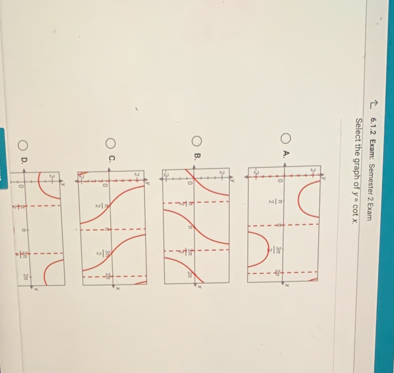 T 6.1.2 Exam: Semester 2 Exam Select the graph of