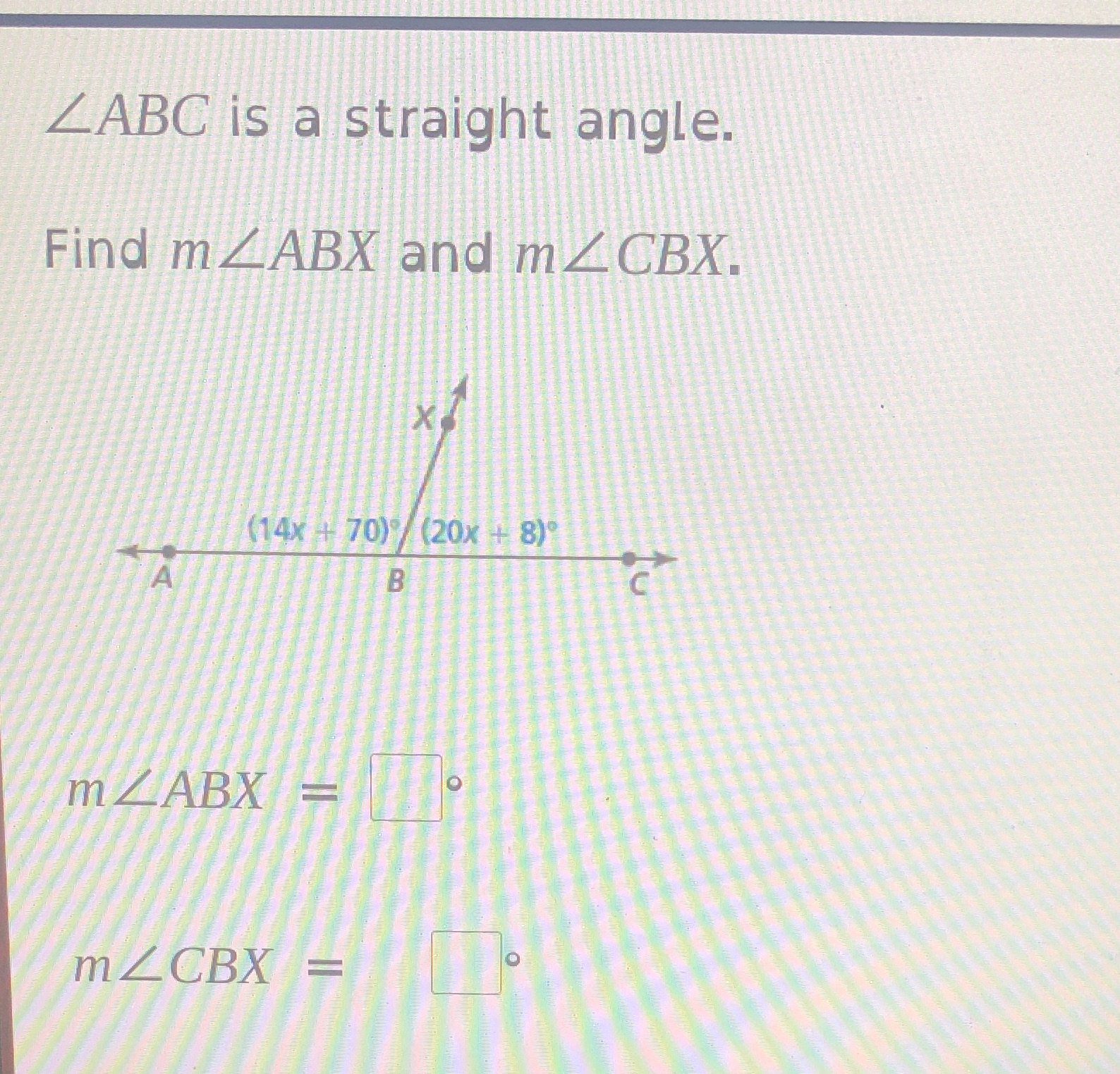 LABC is a straight angle. Find mZABX and m Z CBX.