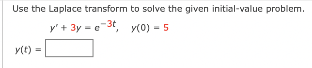 Use the Laplace transform to solve the given