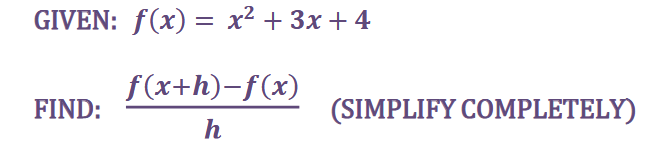 GIVEN: f ( x) = x + 3x+4 f(xth)-f(x) FIND: