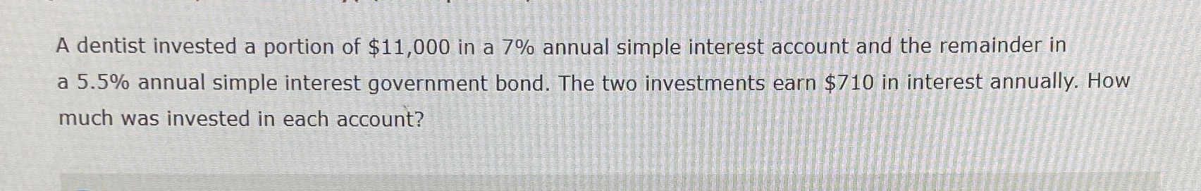 A dentist invested a portion of $11,000 in a 7%
