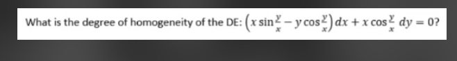 What is the degree of homogeneity of the DE: (x