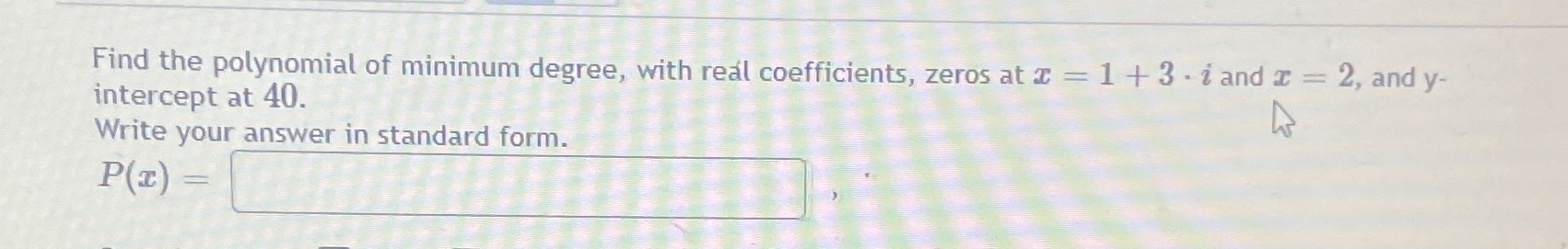 Find the polynomial of minimum degree, with real
