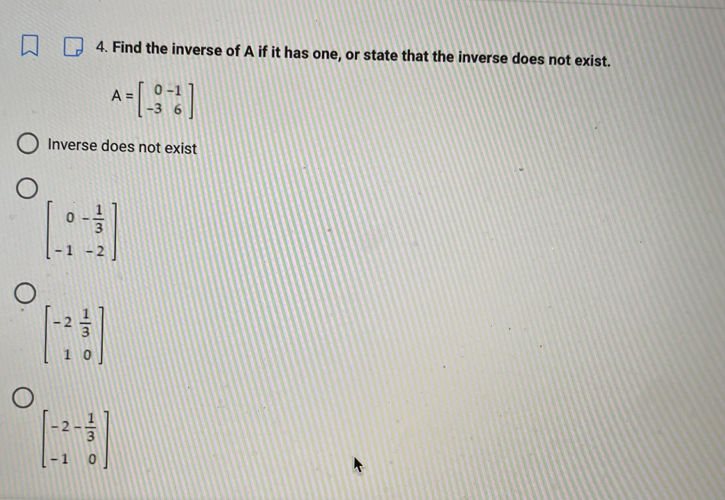 4. Find the inverse of A if it has one, or state