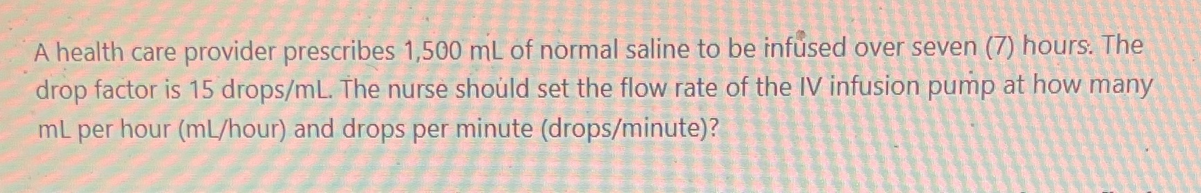 A health care provider prescribes 1,500 mL of