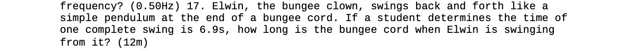 frequency? (9.50Hz) 17. Elwin, the bungee clown,