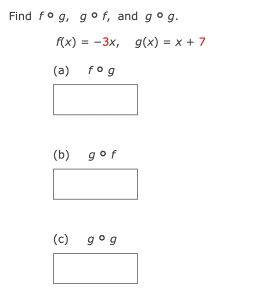 Find fog, go f, and gog. f(x) = -3x, g(x) = x+7