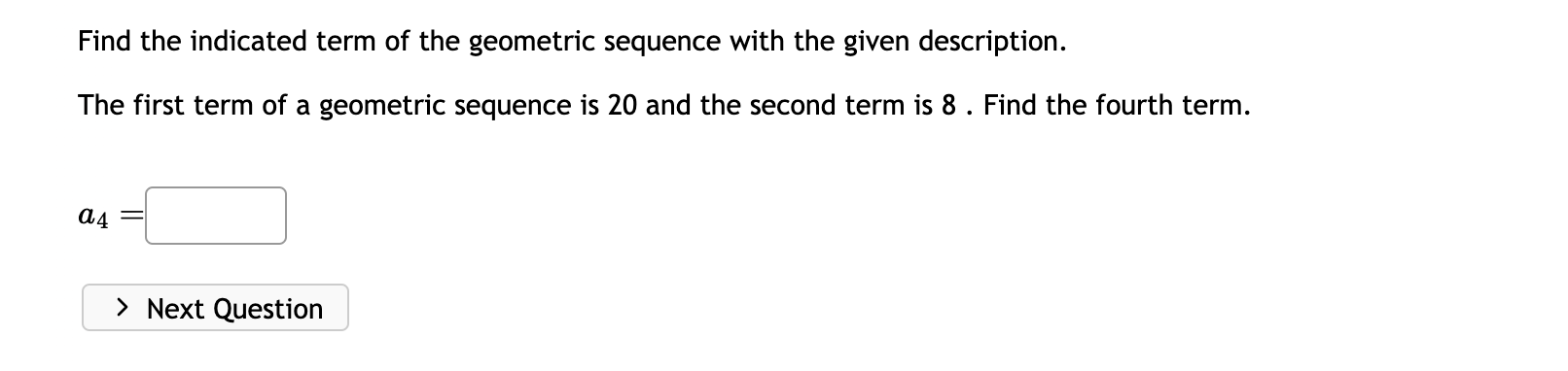 Find the indicated term of the geometric sequence