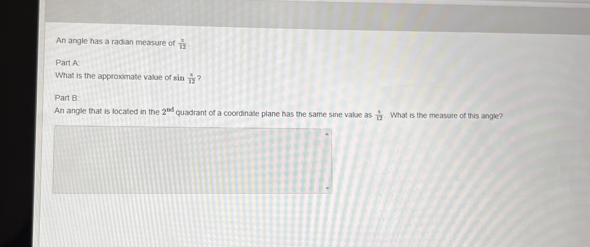 An angle has a radian measure of 12 Part A: What