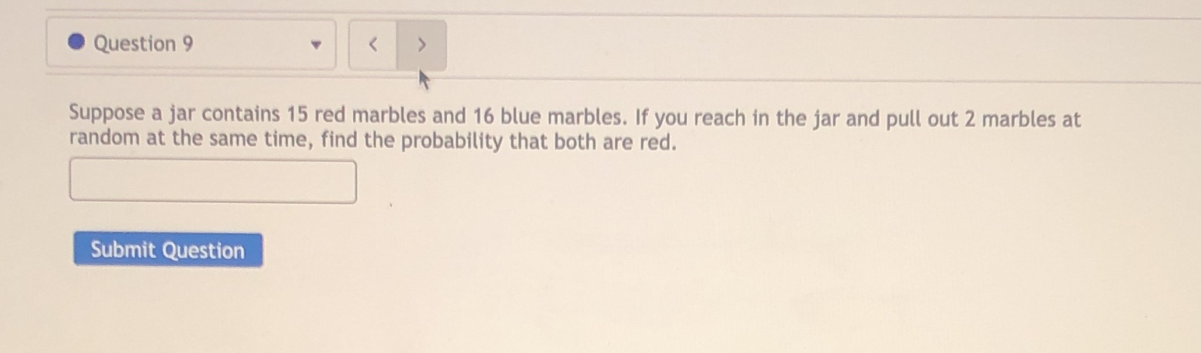 Question 9 Suppose a jar contains 15 red marbles