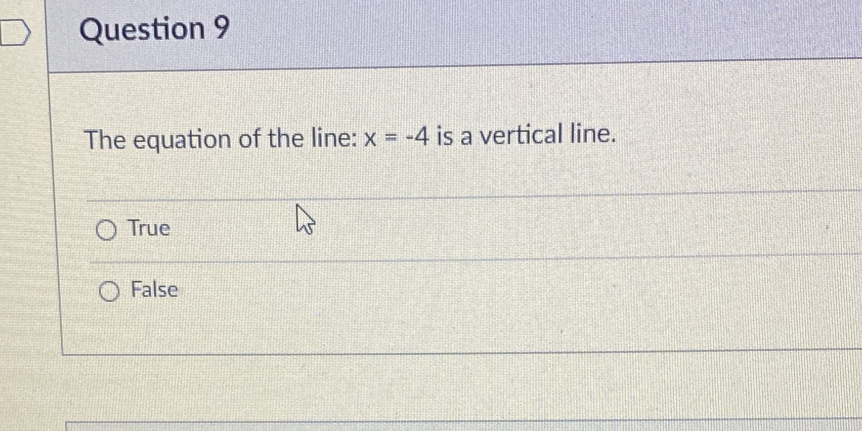 Question 9 The equation of the line: x = -4 is a