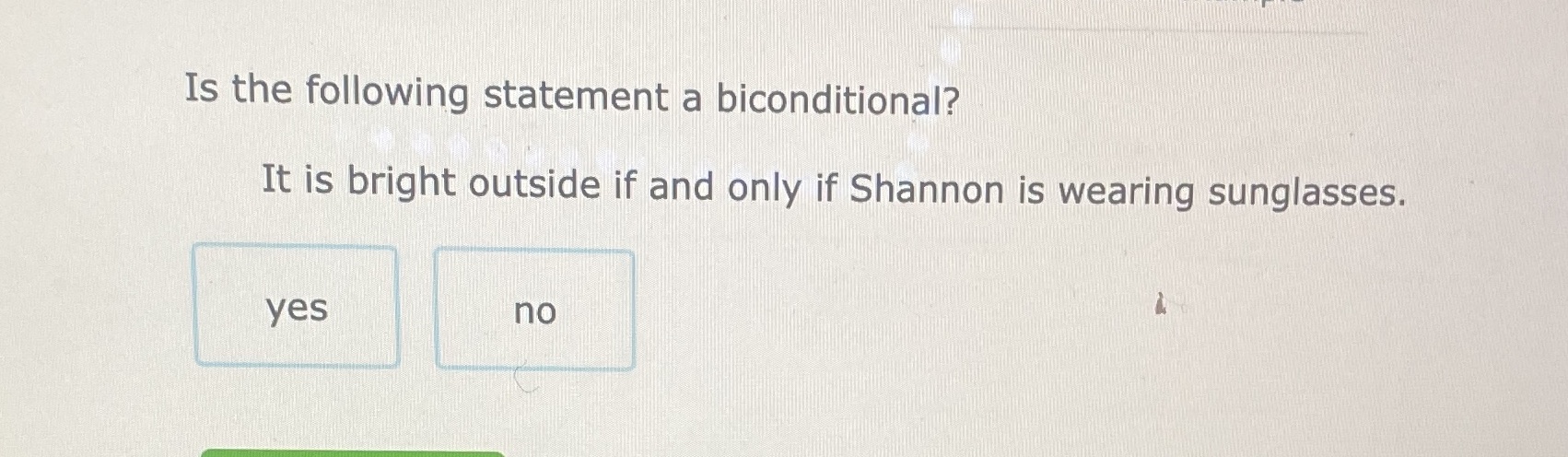 Is the following statement a biconditional? It is