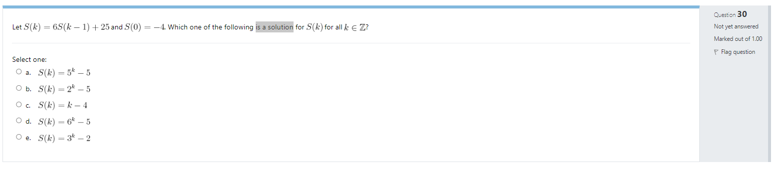 Question 30 Let S(k) = 6S(k - 1) + 25 and S(0) =