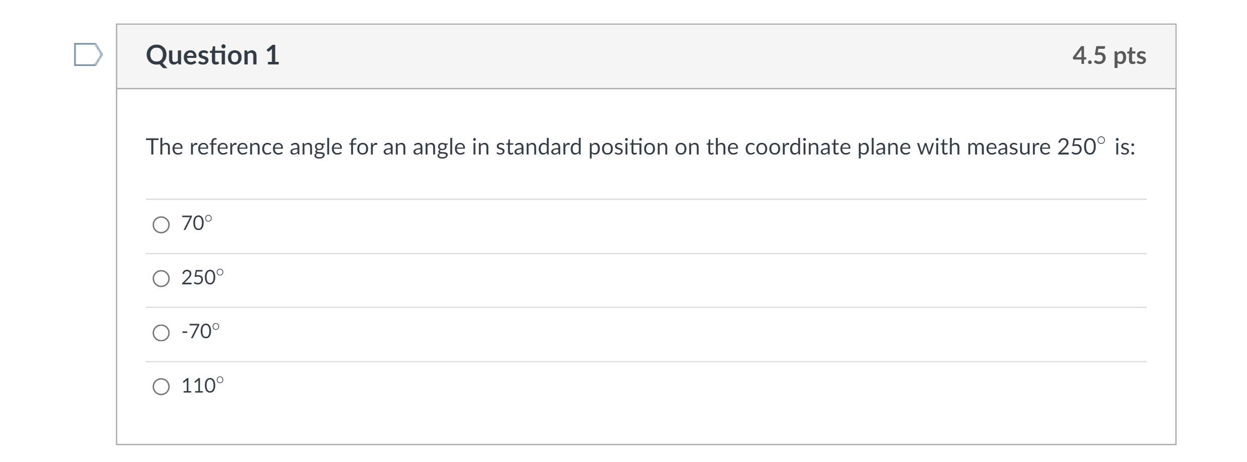 Question 1 4.5 pts The reference angle for an