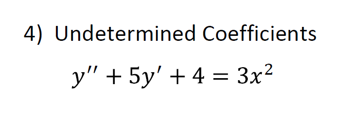 4) Undetermined Coefficients y" + 5y