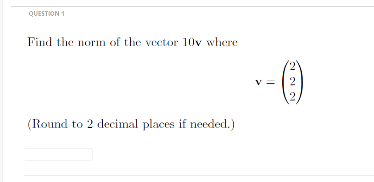 QUESTION 1 Find the norm of the vector 10v where