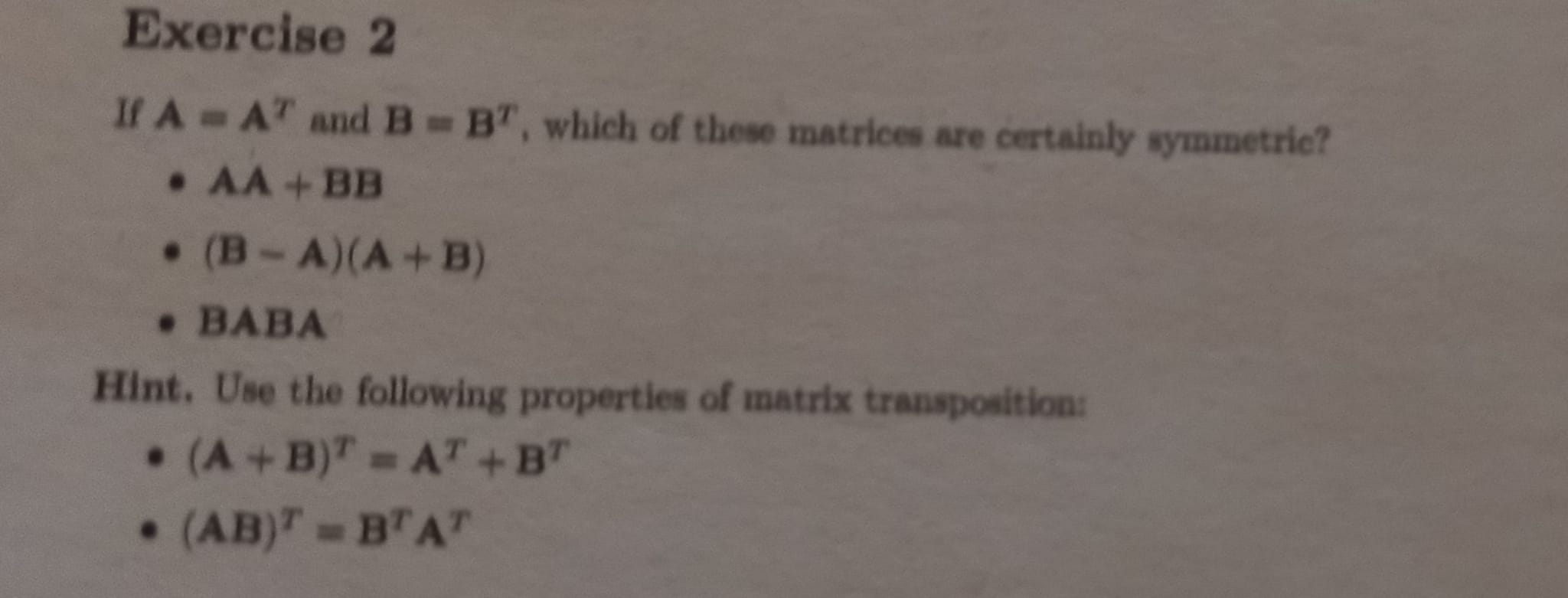 Exercise 2 If A = AT and B = BT, which of these
