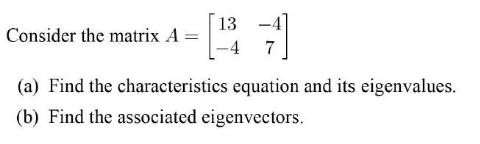 Answer 13 -4 Consider the matrix A = -4 7 (a)