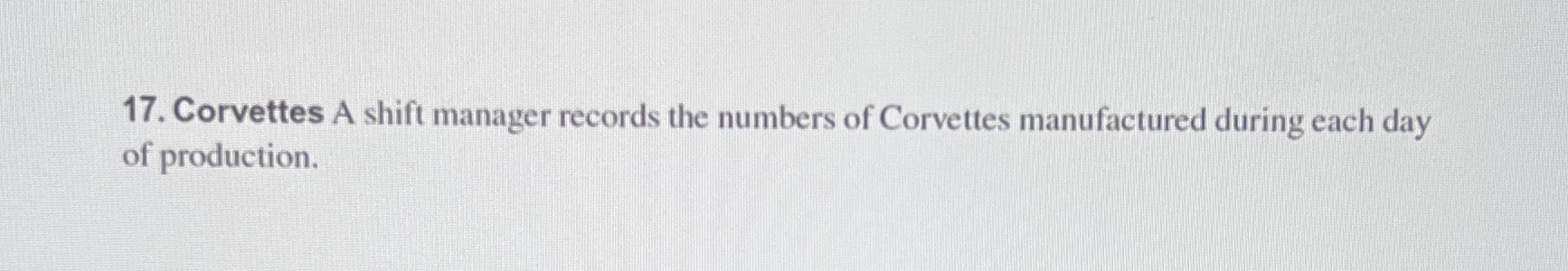 17. Corvettes A shift manager records the numbers