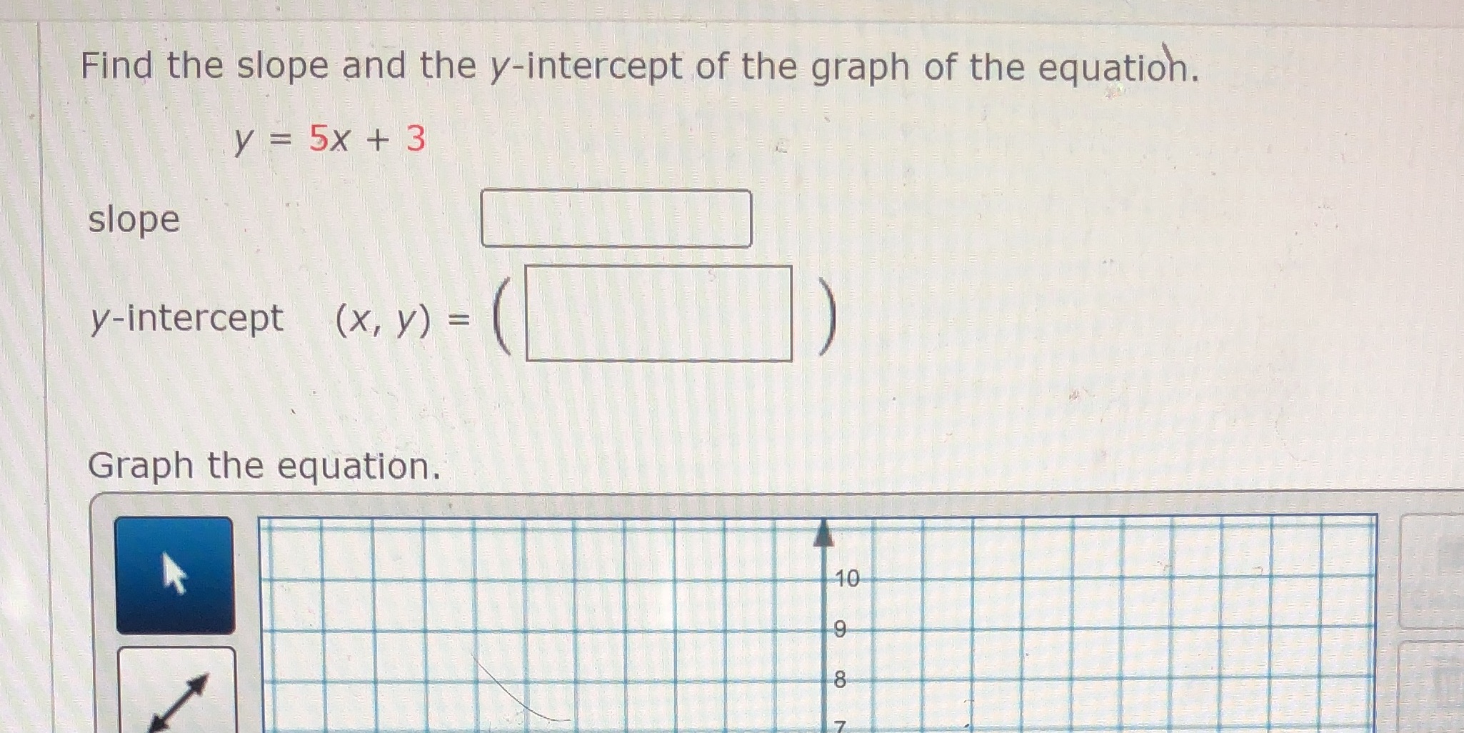 1. Find the slope, 2. The y intercept, 3. Please