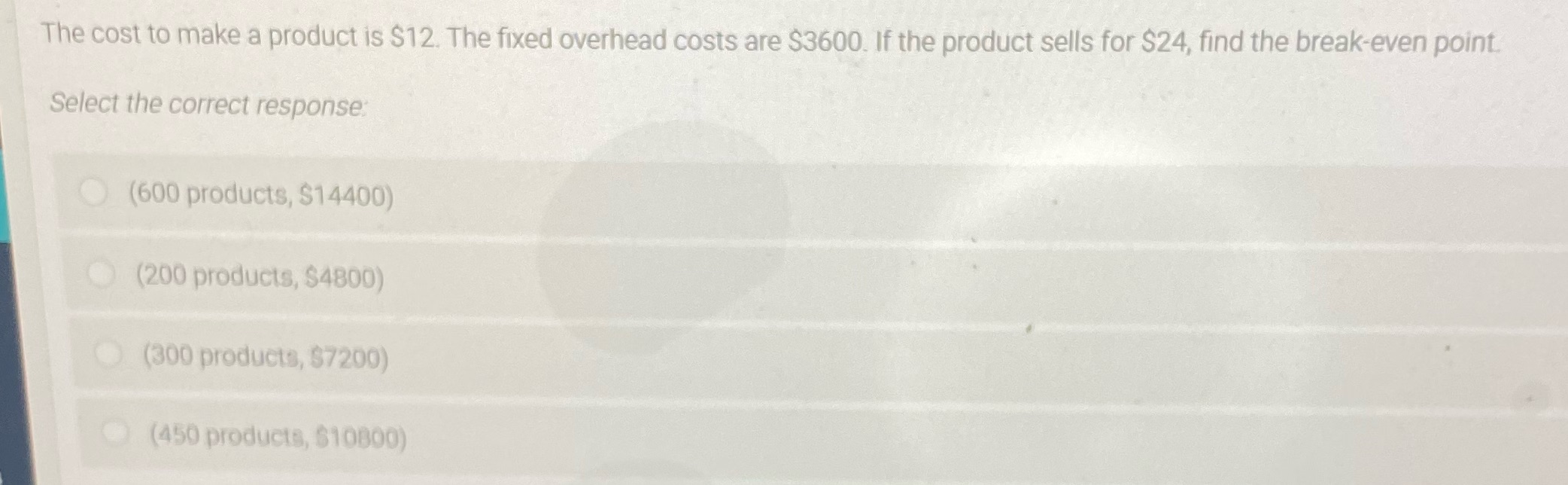 The cost to make a product is $12. The fixed