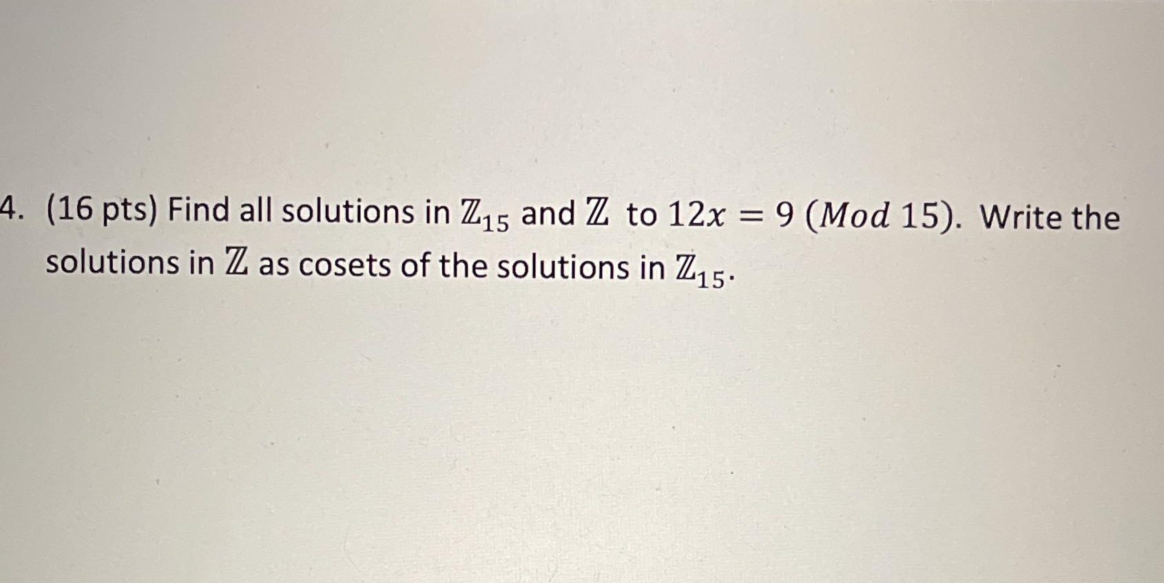 4. (16 pts) Find all solutions in Z15 and Z to