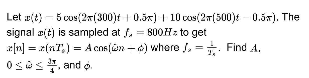 Let x(t) = 5 cos(27(300)t + 0.57) + 10