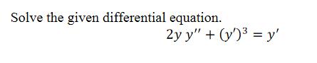 Solve the given differential equation. 2yy"+()) =