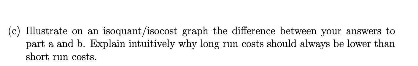 (c) Illustrate on an isoquant/isocost graph the