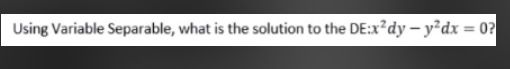 Using Variable Separable, what is the solution to