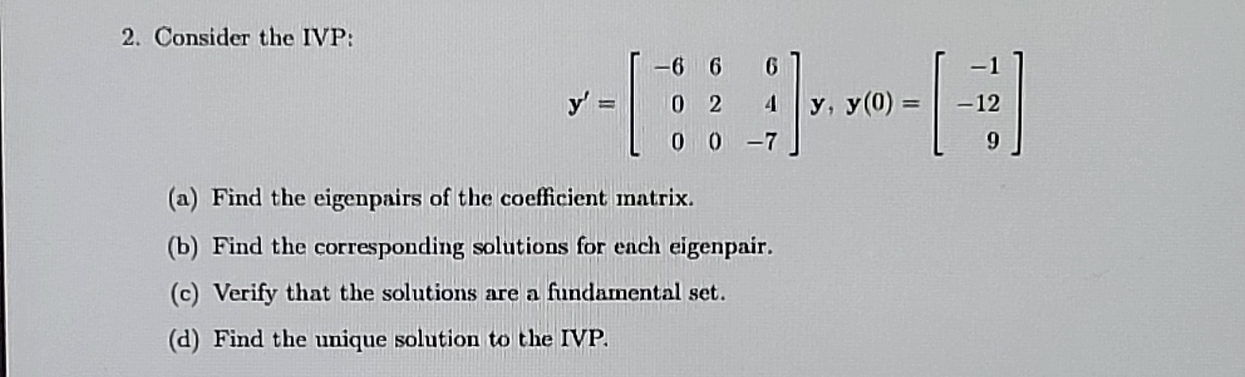 2. Consider the IVP: 6 = 0 2 0 0 (a) Find the