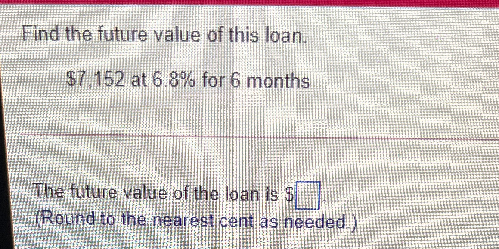 Find the future value of this loan $7. 152 at
