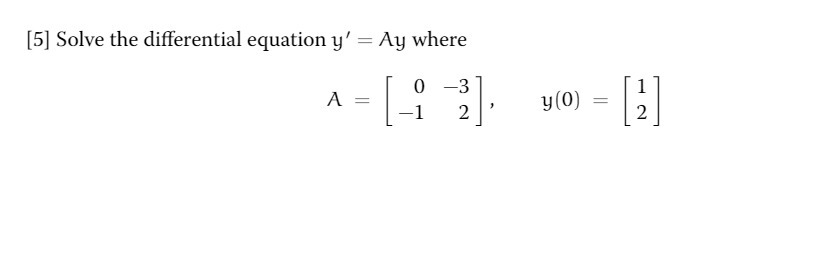 [5] Solve the differential equation y' = Ay