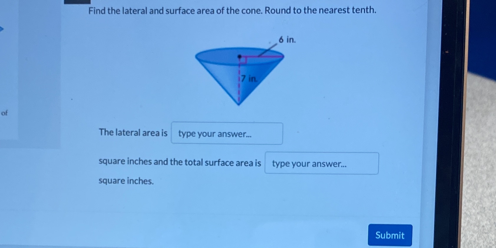 Find the lateral and surface area of the cone.