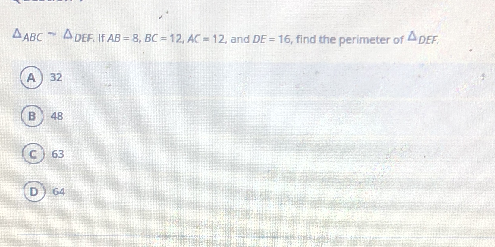 ABC ~ DEF. If AB = 8, BC =12, AC = 12, and DE =