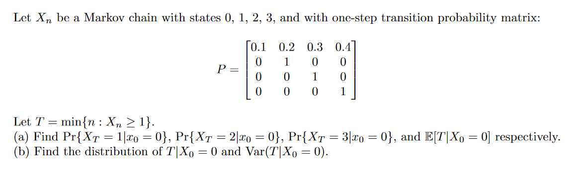 Let Xn be a Markov chain with states 0, 1, 2, 3,