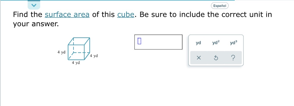 Espanol Find the surface area of this cube. Be