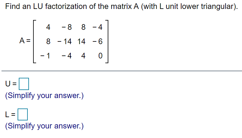 Find an LU factorization of the matrixA (with L