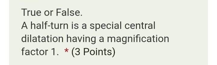 True or False. *(3 Points If T is a shear with