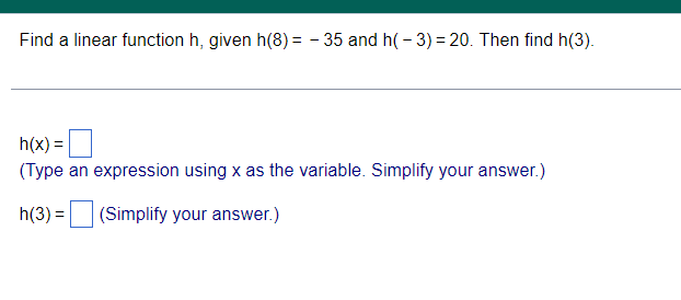 Find a linear function h, given h(8) = - 35 and