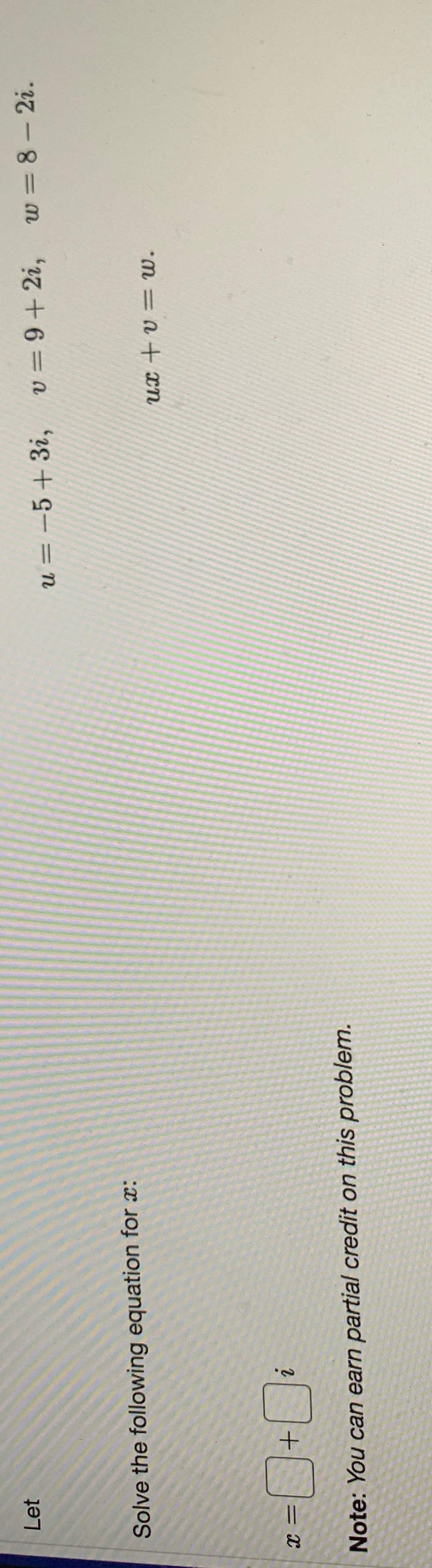 Let u = -5+ 32, v = 9+ 2i, w =8 - 2i. Solve the