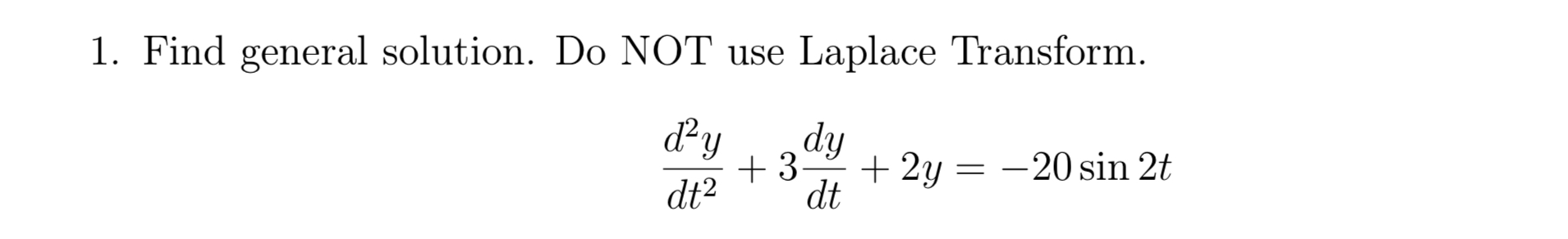1. Find general solution. Do NOT use Laplace