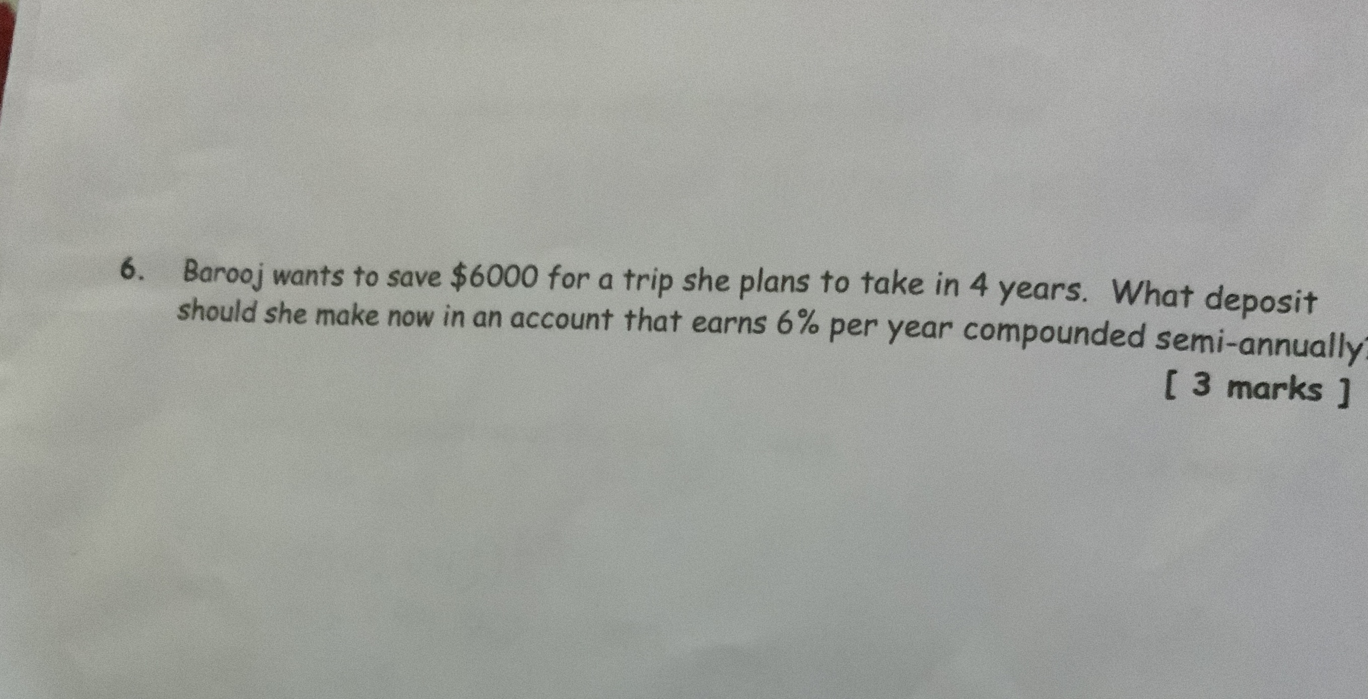 6. Barooj wants to save $6000 for a trip she