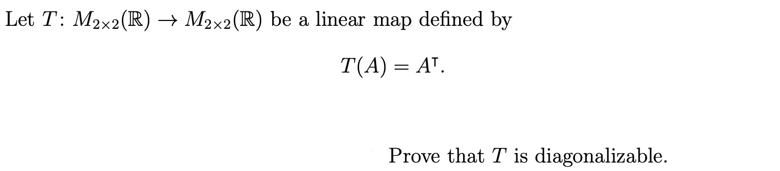 Let T: M2x2(R) - M2x2(R) be a linear map defined