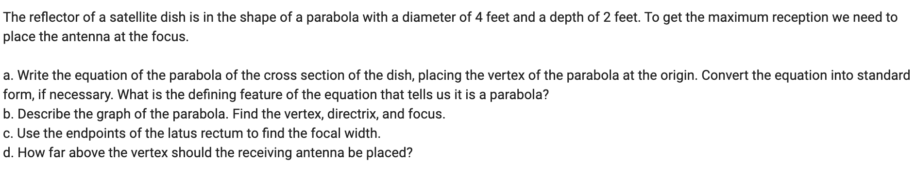 The reflector of a satellite dish is in the shape