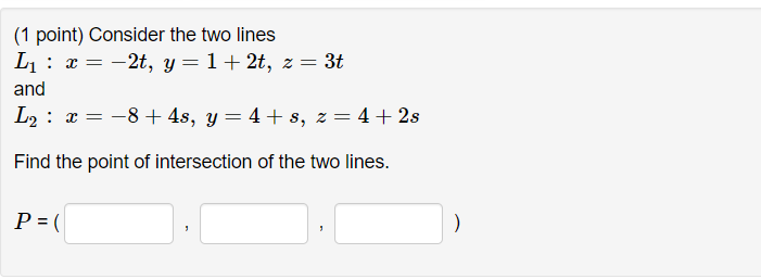 (1 point) Consider the two lines L1 : x= -2t, y =