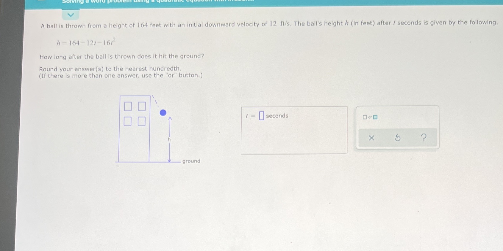 Solving A ball is thrown from a height of 164