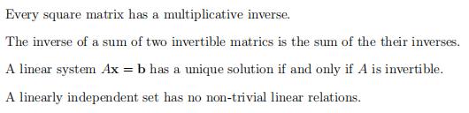 Every square matrix has a multiplicative inverse.