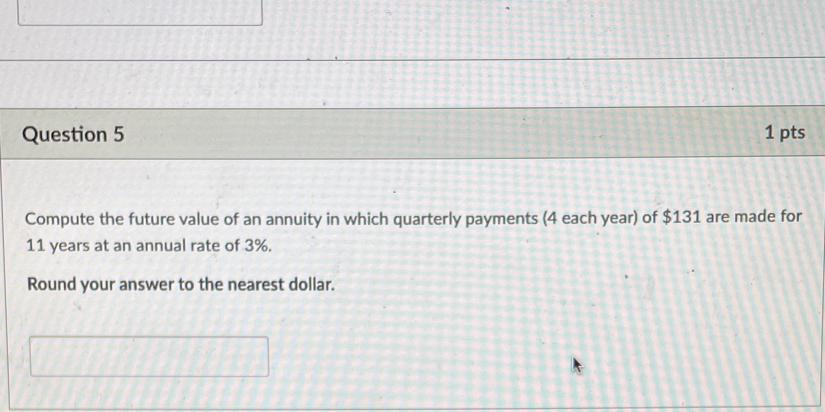 Question 5 1 pts Compute the future value of an